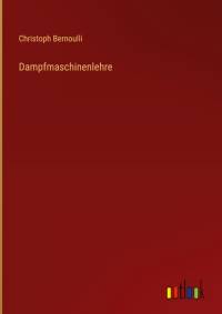 Dampfmaschinenlehre av Christoph Bernoulli