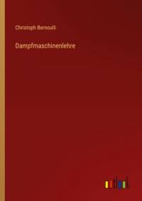 Dampfmaschinenlehre av Christoph Bernoulli