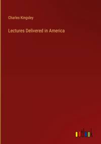 Lectures Delivered in America av Charles Kingsley