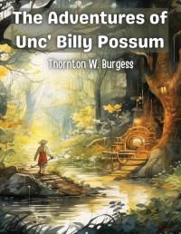 The Adventures of Unc' Billy Possum av Thornton W. Burgess