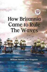 How Britannia Came to Rule the Waves av William Henry Giles Kingston