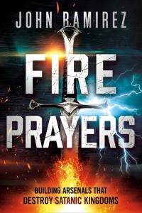 Fire Prayers: Building Arsenals That Destroy Satanic Kingdoms av John Ramirez