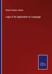 Logic in Its Application to Language av Robert Gordon Latham