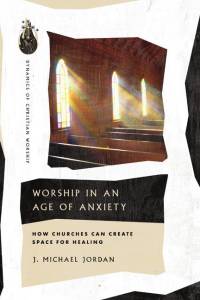 Worship in an Age of Anxiety av J Michael Jordan