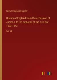 History of England from the accession of James I. to the outbreak of the civil war 1603-1642 by Samuel Rawson Gardiner