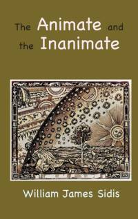The Animate and the Inanimate av William Sidis