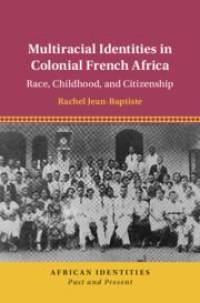 Multiracial Identities in Colonial French Africa by Rachel Jean-Baptiste