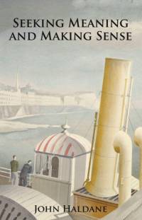 Haldane, J: Seeking Meaning and Making Sense av John Haldane
