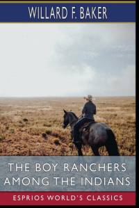 The Boy Ranchers Among the Indians (Esprios Classics) av Willard F. Baker