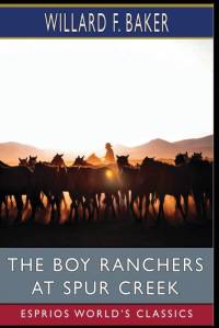 The Boy Ranchers at Spur Creek (Esprios Classics) av Willard F. Baker