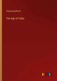 The Age of Fable av Thomas Bulfinch