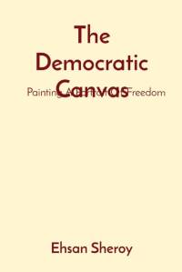 The Democratic Canvas av Ehsan Sheroy