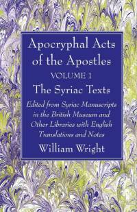 Apocryphal Acts of the Apostles, Volume 1 The Syriac Texts av William Wright