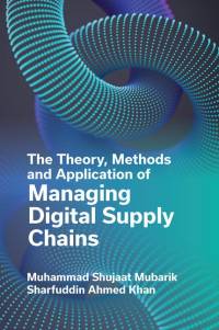 The Theory, Methods and Application of Managing Digital Supply Chains av Muhammad Shujaat Mubarik