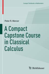 A Compact Capstone Course in Classical Calculus av Peter R. Mercer