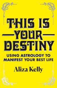 Kelly, A: This Is Your Destiny av Aliza Kelly