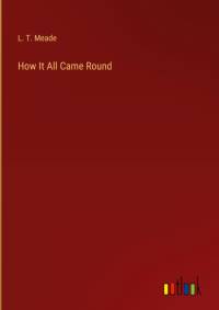 How It All Came Round av L. T. Meade