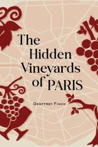 The Hidden Vineyards of Paris av Geoffrey Finch