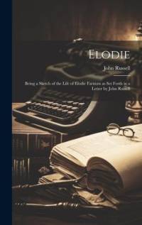 Elodie; Being a Sketch of the Life of Elodie Farnum as Set Forth in a Letter by John Russell av John Russell