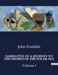NARRATIVE OF A JOURNEY TO THE SHORES OF THE POLAR SEA av John Franklin