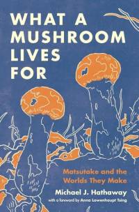 What a Mushroom Lives For av Michael J. Hathaway