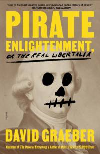 Pirate Enlightenment, or the Real Libertalia av David Graeber