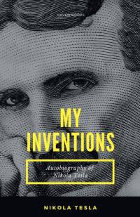 MY INVENTIONS Autobiography of Nikola Tesla av Nikola Tesla