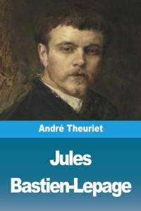 Jules Bastien-Lepage av Andre Theuriet