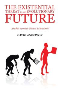 THE EXISTENTIAL THREAT TO OUR EVOLUTIONARY FUTURE av David Anderson