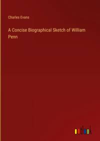 A Concise Biographical Sketch of William Penn av Charles Evans