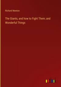 The Giants, and how to Fight Them; and Wonderful Things av Richard Newton
