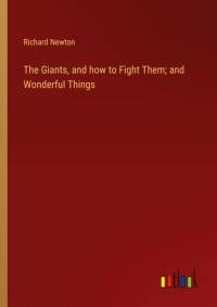The Giants, and how to Fight Them; and Wonderful Things av Richard Newton