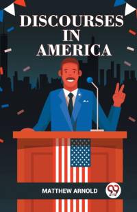 DISCOURSES IN AMERICA av Matthew Arnold