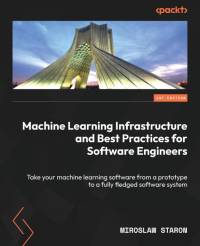 Machine Learning Infrastructure and Best Practices for Software Engineers av Miroslaw Staron