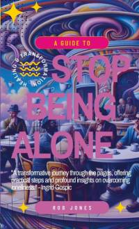 A Guide to Stop Being Alone av Rob Jones