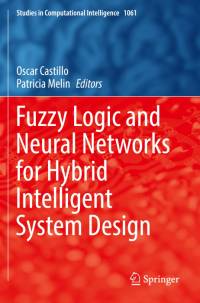 Fuzzy Logic and Neural Networks for Hybrid Intelligent System Design av Patricia Melin