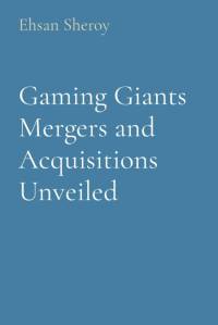 Gaming Giants Mergers and Acquisitions Unveiled av Ehsan Sheroy