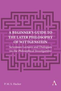 A Beginner's Guide to the Later Philosophy of Wittgenstein av Peter Hacker