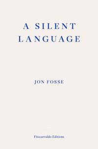 A Silent Language — WINNER OF THE 2023 NOBEL PRIZE IN LITERATURE av Jon Fosse