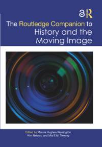 The Routledge Companion to History and the Moving Image av Marnie Hughes-Warrington
