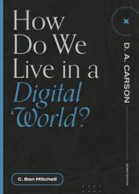 How Do We Live in a Digital World? av C Ben Mitchell