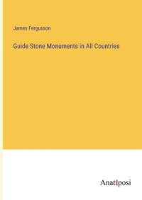 Guide Stone Monuments in All Countries av James Fergusson
