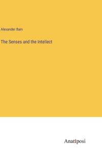 The Senses and the Intellect av Alexander Bain