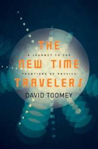 The New Time Travelers: A Journey to the Frontiers of Physics av David Toomey