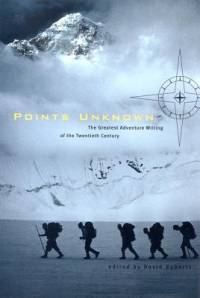 Points Unknown: The Greatest Adventure Writing of the Twentieth Century av David Roberts