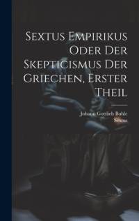 Sextus Empirikus oder der Skepticismus der Griechen, erster Theil av Sextus Empiricus