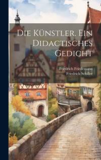 Die Künstler. Ein didactisches Gedicht av Friedrich Schiller
