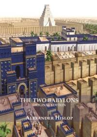 The Two Babylons (Revelation 17 explained) av Alexander Hislop