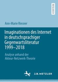 Imaginationen des Internet in deutschsprachiger Gegenwartsliteratur 1999-2018 av Ann-Marie Riesner