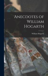 Anecdotes of William Hogarth av William Hogarth